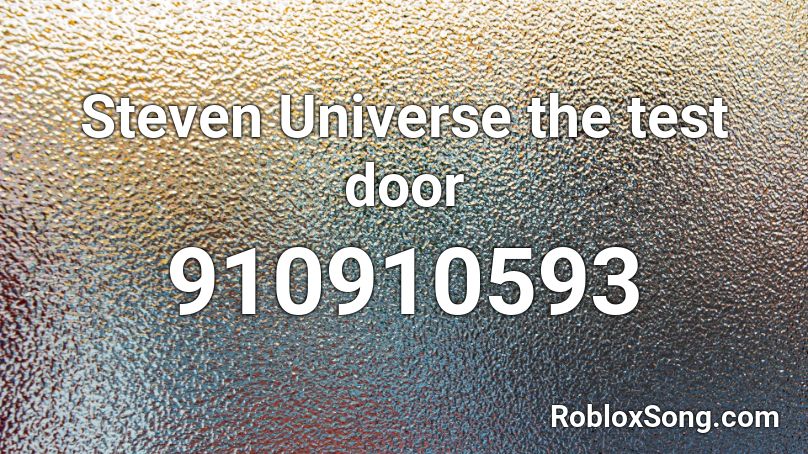 Steven Universe the test door Roblox ID