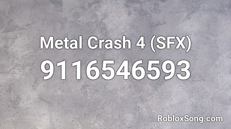 Metal Crash 4 (SFX) Roblox ID