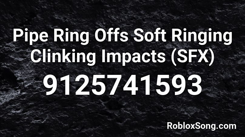 Pipe Ring Offs Soft Ringing Clinking Impacts (SFX) Roblox ID