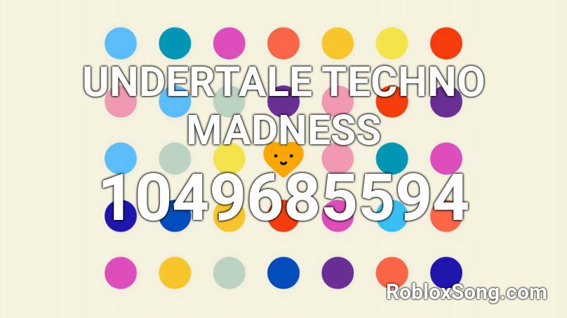 UNDERTALE TECHNO MADNESS Roblox ID