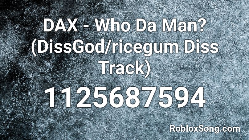 Dax Who Da Man Dissgod Ricegum Diss Track Roblox Id Roblox Music Codes - dax roblox id