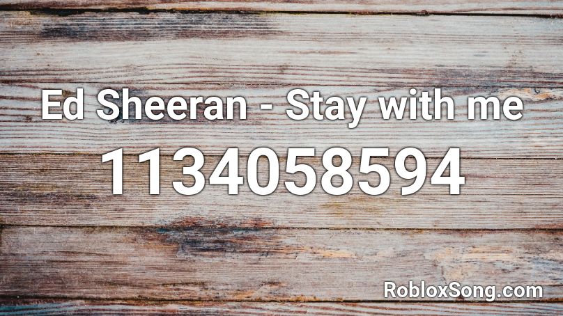 Ed Sheeran - Stay with me Roblox ID