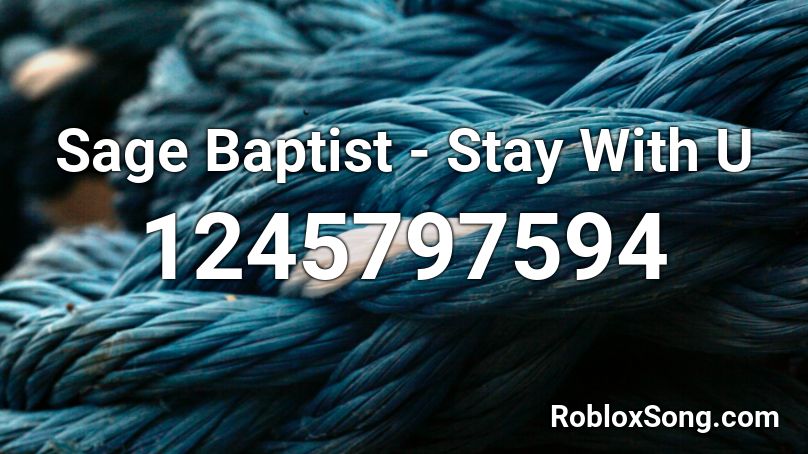 Sage Baptist - Stay With U Roblox ID