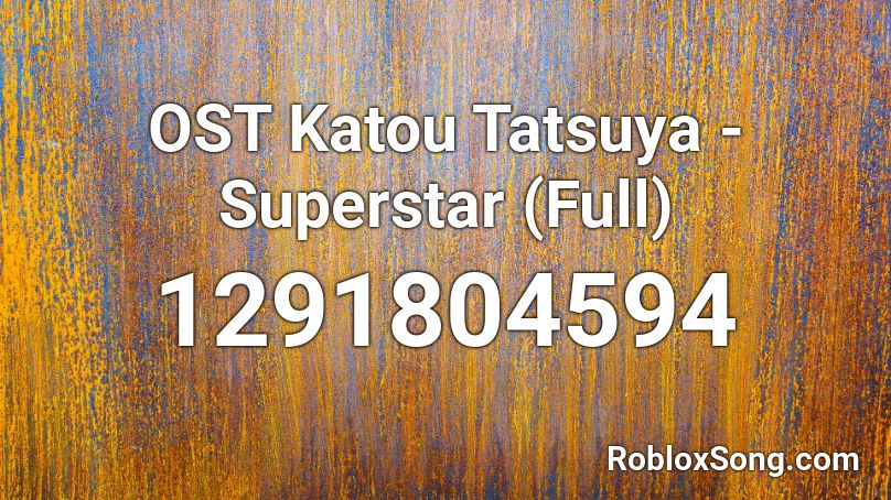 Ost Katou Tatsuya Superstar Full Roblox Id Roblox Music Codes - superstar roblox song ud