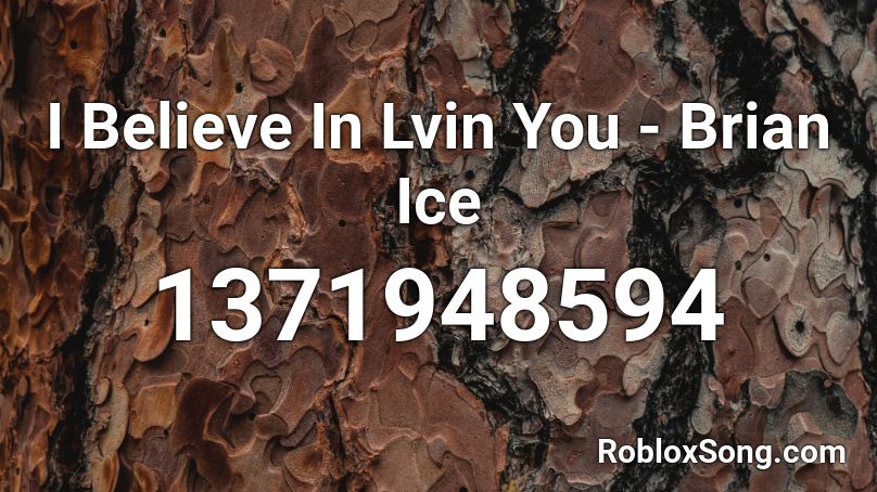 I Believe In Lvin You - Brian Ice Roblox ID