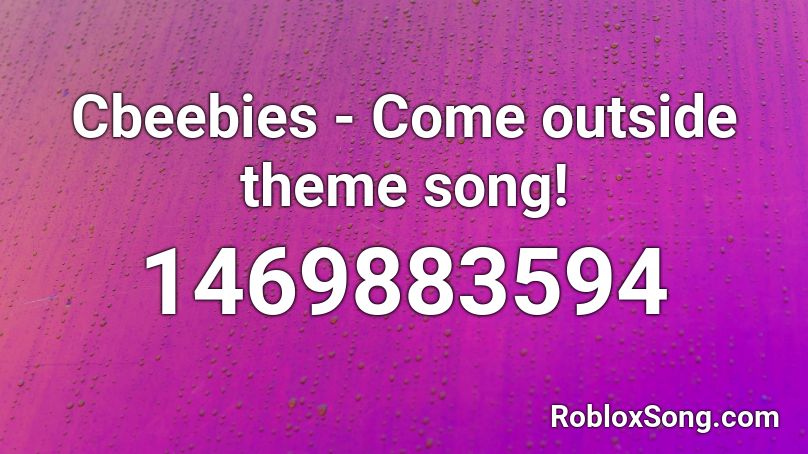 Cbeebies - Come outside theme song! Roblox ID