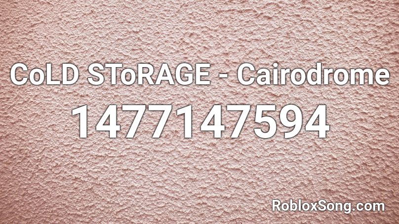 CoLD SToRAGE - Cairodrome Roblox ID