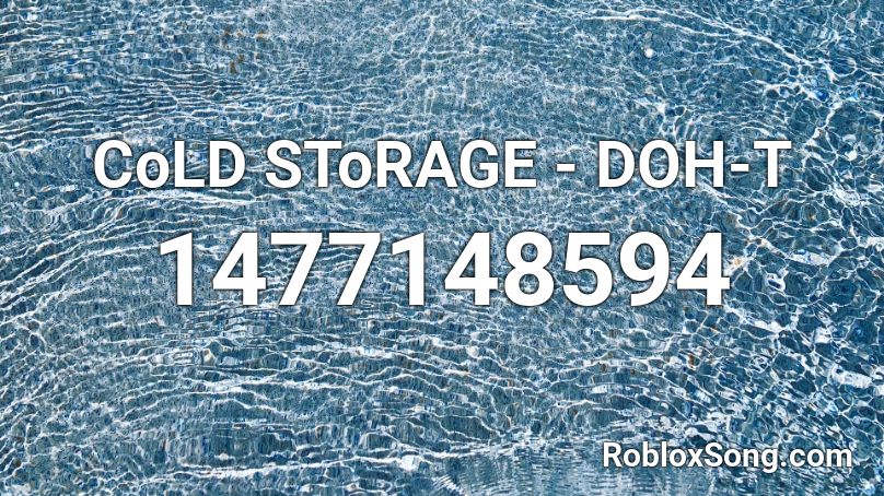 CoLD SToRAGE - DOH-T Roblox ID