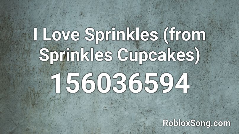 I Love Sprinkles (from Sprinkles Cupcakes) Roblox ID