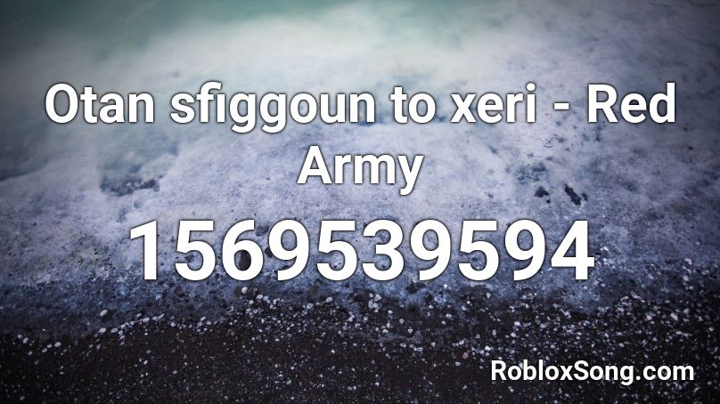 Otan sfiggoun to xeri - Red Army Roblox ID