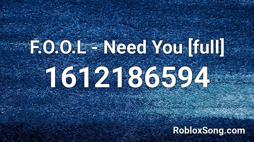 F.O.O.L - Need You [full] Roblox ID