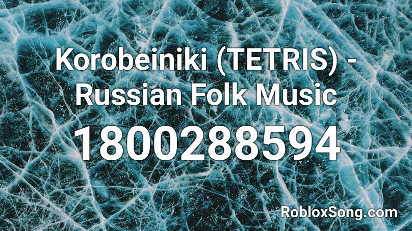 Korobeiniki (TETRIS) - Russian Folk Music Roblox ID