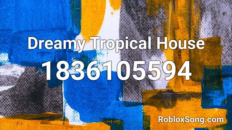 Dreamy Tropical House Roblox ID