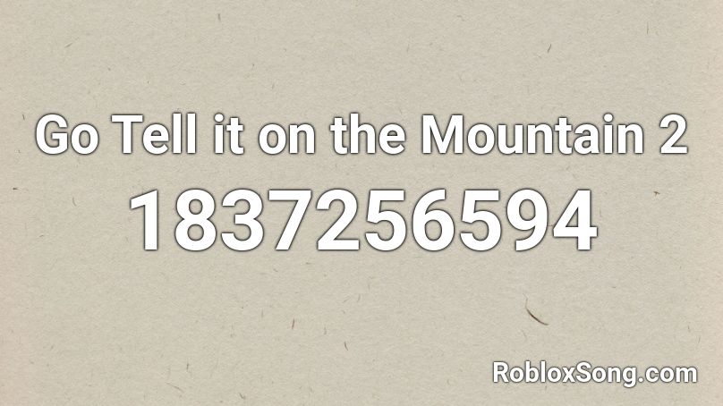 Go Tell it on the Mountain 2 Roblox ID