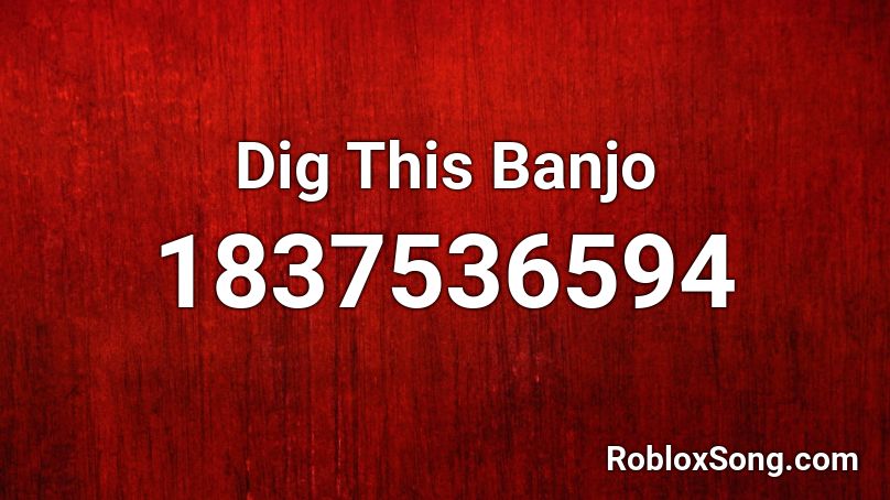 Dig This Banjo Roblox ID