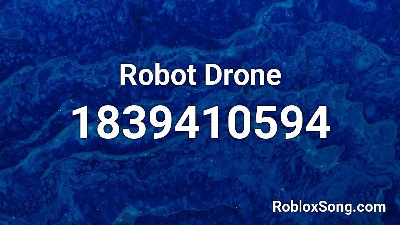 Robot Drone Roblox Id Roblox Music Codes - roblox code drone car move