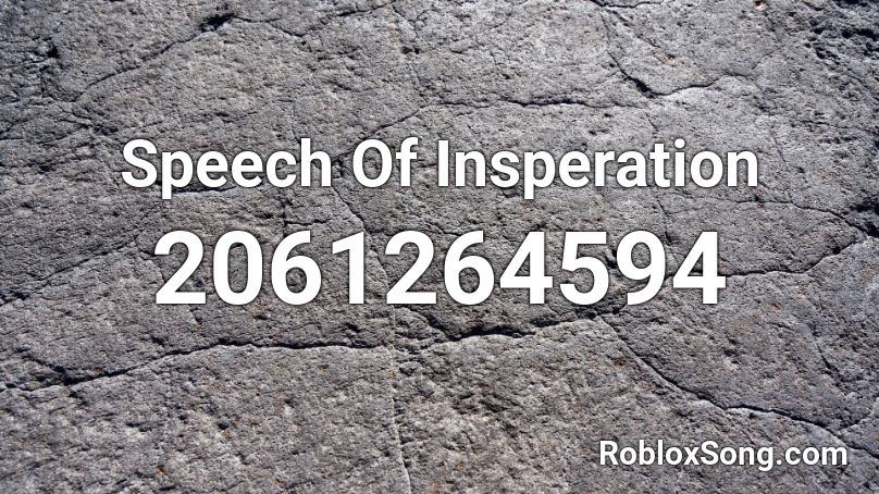 Speech Of Insperation Roblox ID