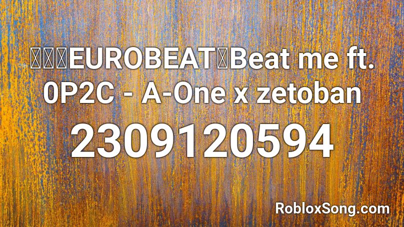 【東方EUROBEAT】Beat me ft. 0P2C - A-One x zetoban Roblox ID