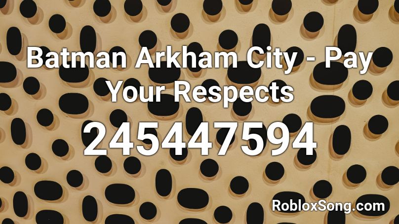 Batman Arkham City - Pay Your Respects  Roblox ID