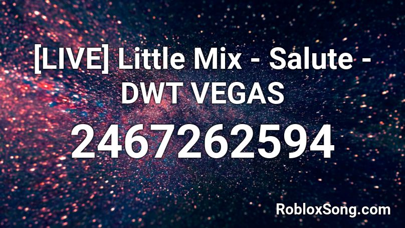 [LIVE] Little Mix - Salute - DWT VEGAS Roblox ID