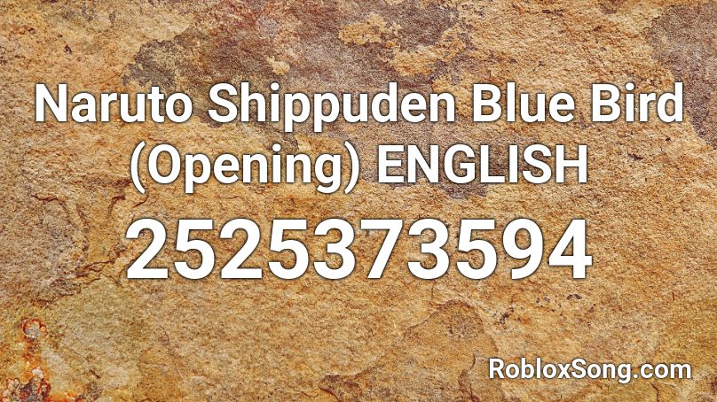 Naruto Shippuden Blue Bird (Opening) ENGLISH Roblox ID