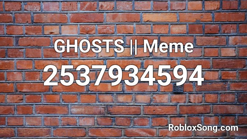 GHOSTS || Meme Roblox ID