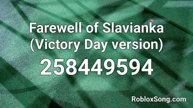 Farewell of Slavianka (Victory Day version) Roblox ID