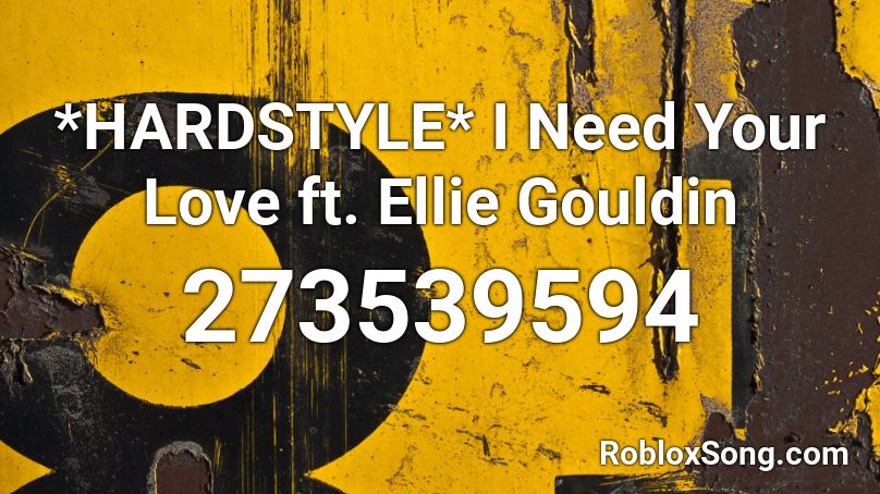 *HARDSTYLE* I Need Your Love ft. Ellie Gouldin Roblox ID