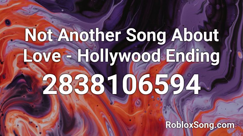 Not Another Song About Love Hollywood Ending Roblox Id Roblox Music Codes - not anouther song about love roblox id