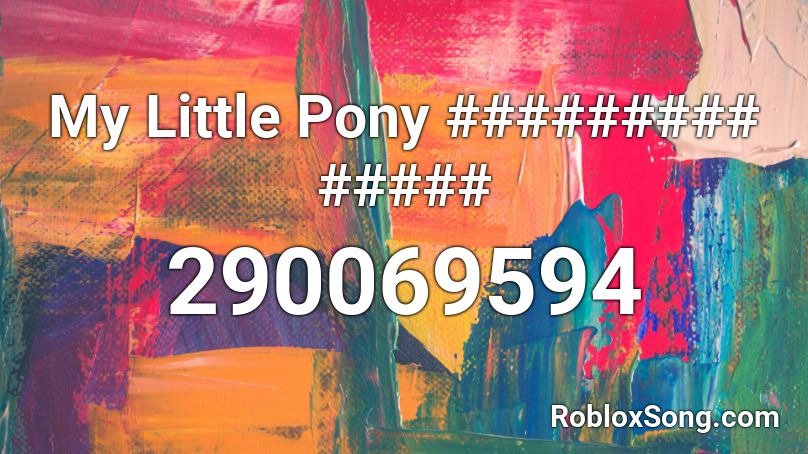 My Little Pony ######### ##### Roblox ID