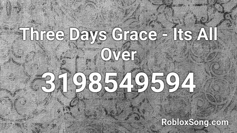 Three Days Grace - Its All Over Roblox ID