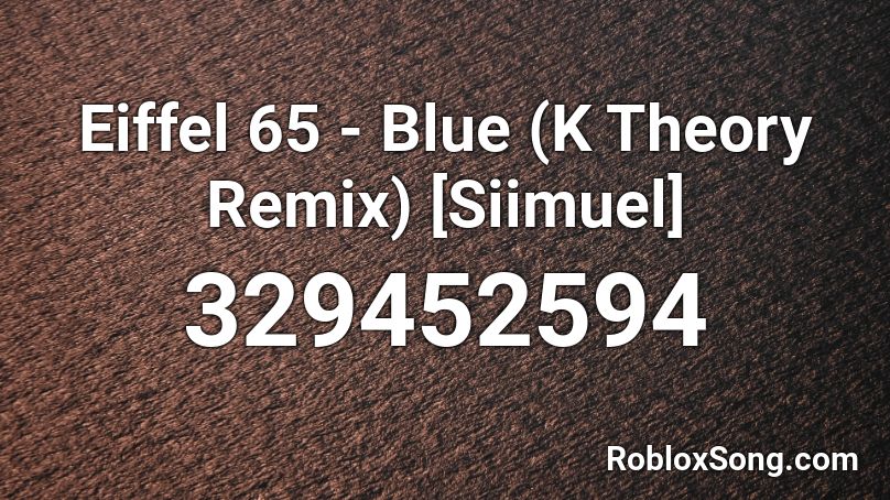 Eiffel 65 - Blue (K Theory Remix) [Siimuel] Roblox ID