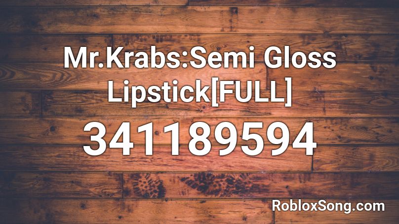 Mr.Krabs:Semi Gloss Lipstick[FULL] Roblox ID