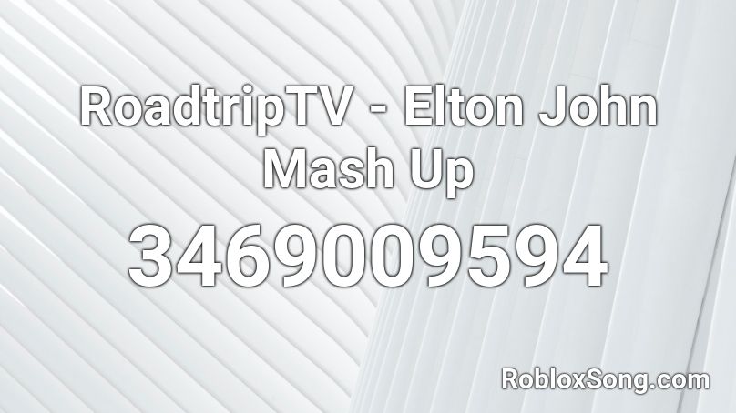 RoadtripTV - Elton John Mash Up Roblox ID