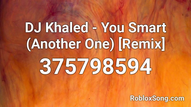 DJ Khaled - You Smart (Another One) [Remix] Roblox ID