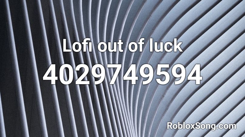 Lofi out of luck Roblox ID