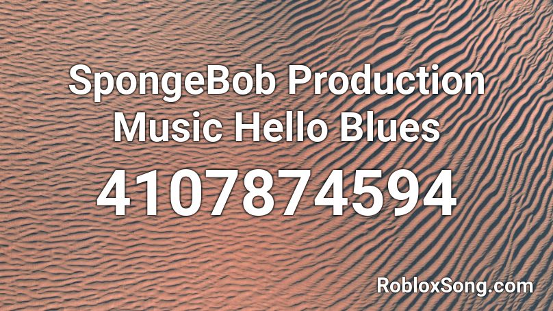 SpongeBob Production Music Hello Blues Roblox ID