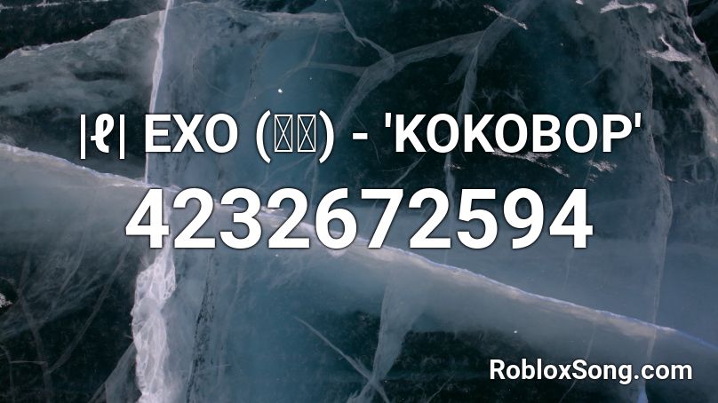 |ℓ| EXO (엑소) - 'KOKOBOP' Roblox ID
