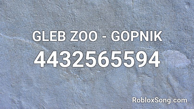 GLEB  ZOO  - GOPNIK Roblox ID