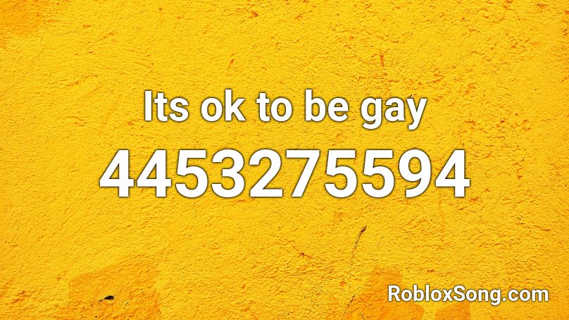 Its ok to be gay Roblox ID