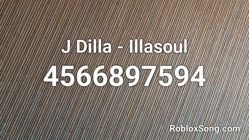 J Dilla - Illasoul Roblox ID