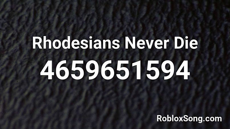 Rhodesians Never Die Roblox ID