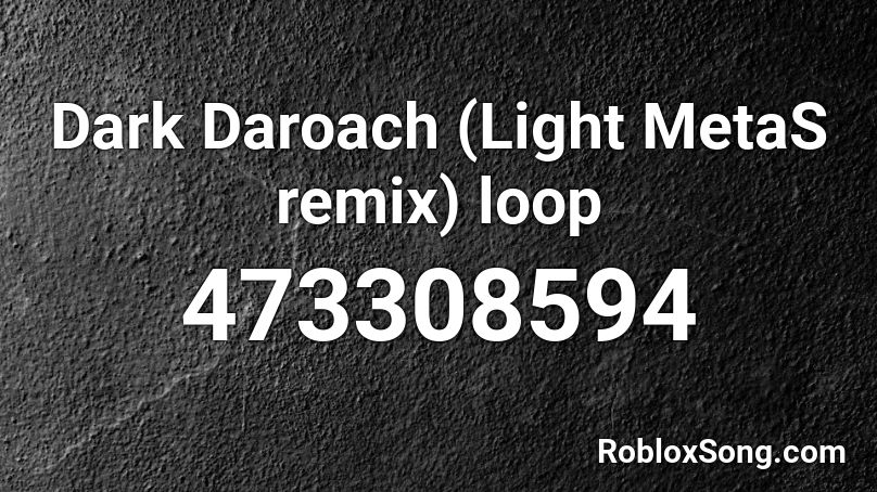 Dark Daroach (Light MetaS remix) loop Roblox ID