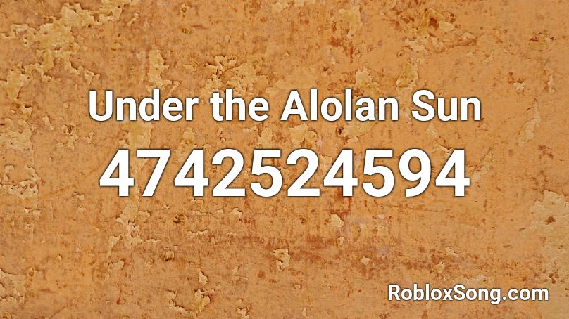 Under the Alolan Sun Roblox ID