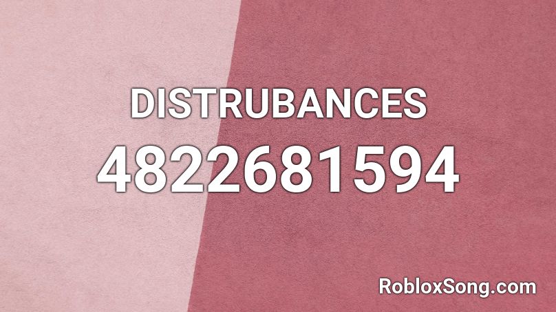 DISTRUBANCES Roblox ID