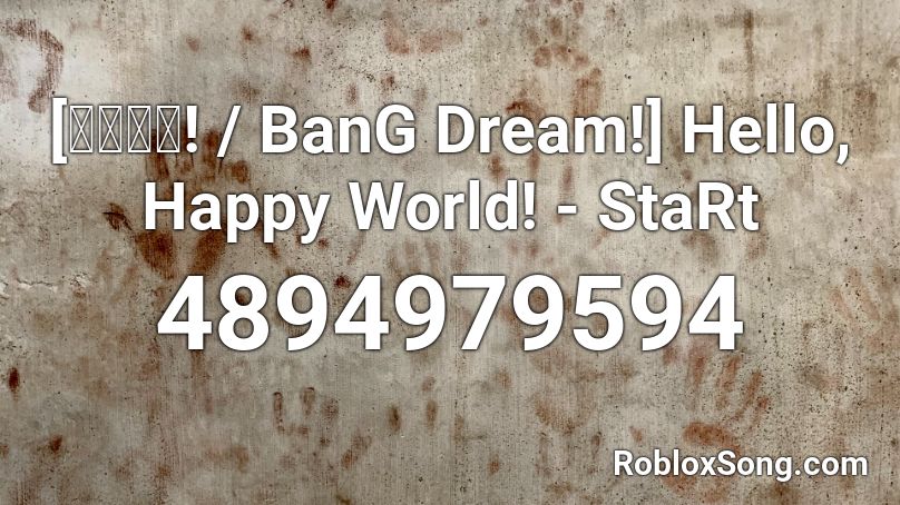 ãƒãƒ³ãƒ‰ãƒª Bang Dream Hello Happy World Start Roblox Id Roblox Music Codes