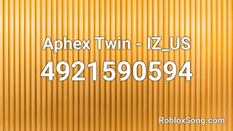 Aphex Twin - IZ_US Roblox ID