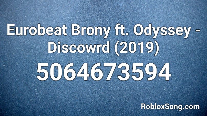 Eurobeat Brony ft. Odyssey - Discowrd (2019) Roblox ID