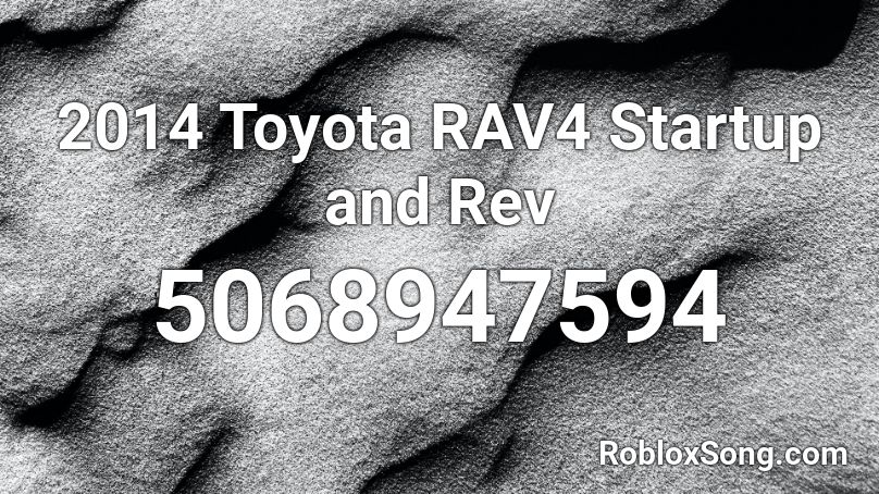 2014 Toyota RAV4 Startup and Rev Roblox ID