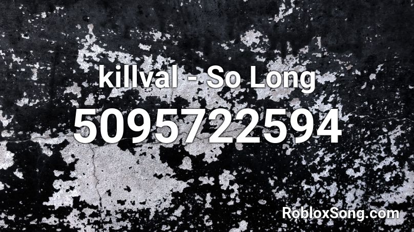 Killval So Long Roblox Id Roblox Music Codes - end credit song snow white roblox id